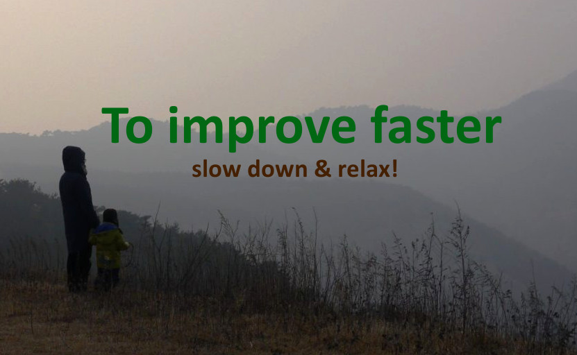 To improve faster slow down
